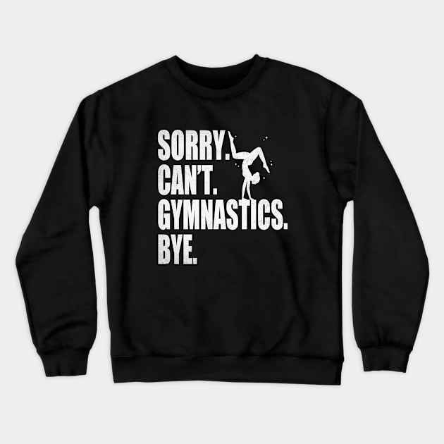 Sorry Can’t Gymnastics Bye Funny Gymnastics Mom Coach Lover Crewneck Sweatshirt by WildFoxFarmCo